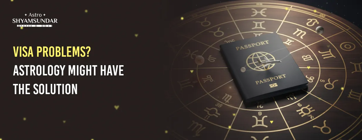 Visa Problems? Astrology Might Have the Solution