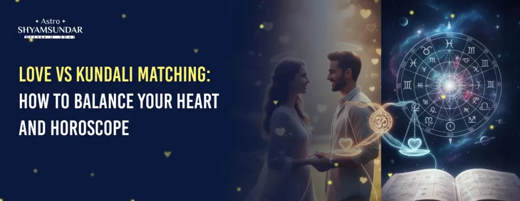Love vs Kundali: Balancing Heart and Horoscope