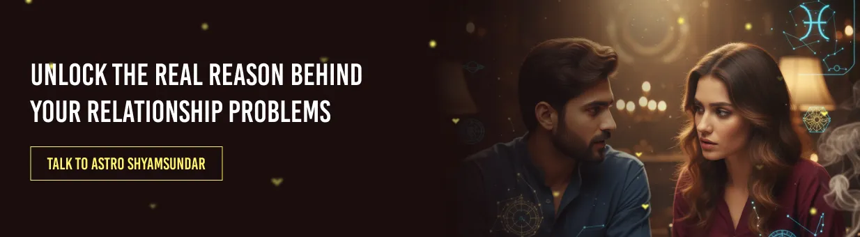 Unlock the real reason behind your relationship problems. Talk to Astro Shyamsundar now!